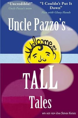 Uncle Pazzo's Short Tall Tales: Fun, Funny, Fumblings from a Non-Famous Frump by Knodell, John Stephen