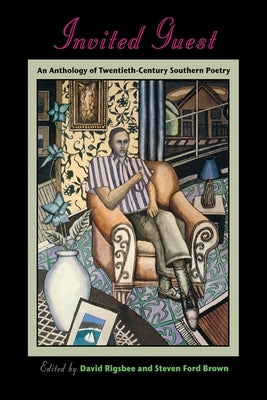 Invited Guest: An Anthology of Twentieth-Century Southern Poetry by Rigsbee, David