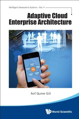Adaptive Cloud Enterprise Architecture by Gill, Asif Qumar