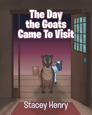 The Day the Goats Came to Visit by Henry, Stacey