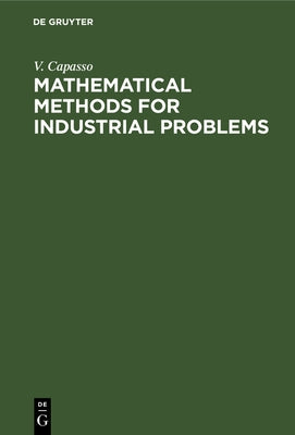 Mathematical Methods for Industrial Problems: Proceedings of the International Workshop Held in Tecnopolis, Bari, Italy September 3-5, 1988 by Capasso, V.