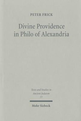 Divine Providence in Philo of Alexandria by Frick, Peter