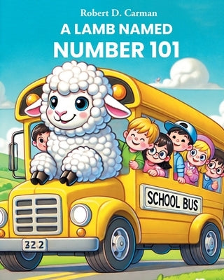 A Lamb Named Number 101 by Carman, Robert D.