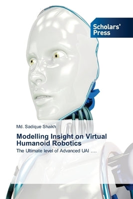 Modelling Insight on Virtual Humanoid Robotics by Shaikh, MD Sadique