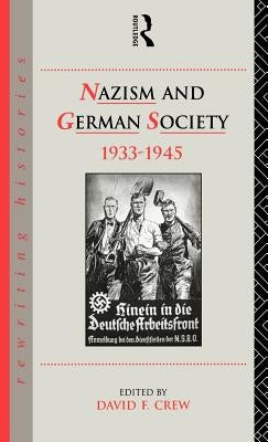 Nazism and German Society, 1933-1945 by Crew, David