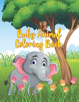 Baby Animal Coloring Book: Coloring Book Featuring 50 Amazingly Cute and Lovable Baby Animals from Forests, Jungles, Oceans and Farms for Kids an by Publication, Little-Darko