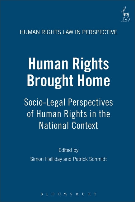 Human Rights Brought Home: Socio-Legal Perspectives of Human Rights in the National Context by Halliday, Simon