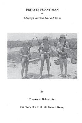Private Funny Man: Or I Always Wanted To Be A Hero by Boland, Sr. Thomas a.