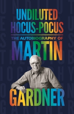 Undiluted Hocus-Pocus: The Autobiography of Martin Gardner by Gardner, Martin
