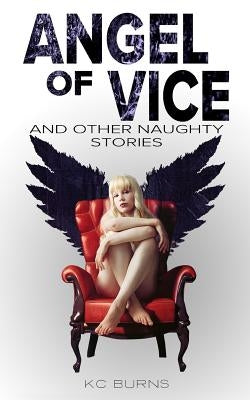 Angel of Vice: and other naughty stories by Burns, K. C.