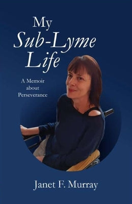 My Sub-Lyme Life by Murray, Janet F.