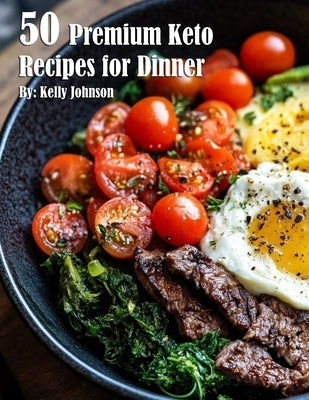 50 Premium Keto Recipes for Dinner by Johnson, Kelly