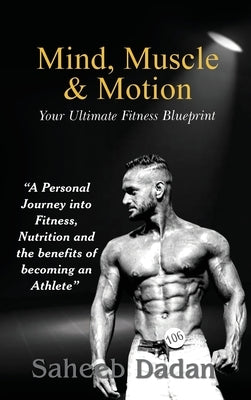 Mind, Muscle, & Motion by Dadan, Saheeb