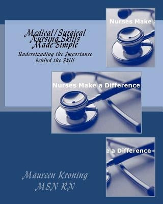 Medical/Surgical Nursing Skills Made Simple: Understanding the Importance behind the Skill by Kroning, Maureen