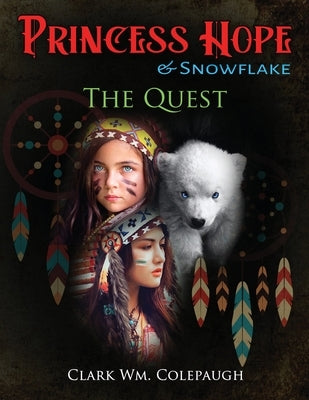 Princess Hope & Snowflake The Quest by Colepaugh, Clark Wm