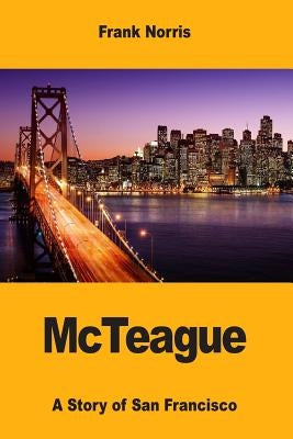 McTeague: A Story of San Francisco by Norris, Frank