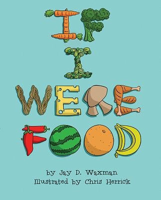 If I Were Food by Waxman, Jay D.