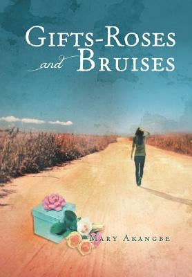 Gifts - Roses and Bruises by Akangbe, Mary