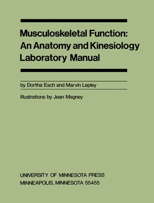 Musculoskeletal Function: An Anatomy and Kinesiology Laboratory Manual by Esch, Dortha