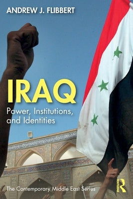 Iraq: Power, Institutions, and Identities by Flibbert, Andrew J.