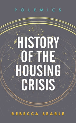 History of the Housing Crisis by Searle, Rebecca