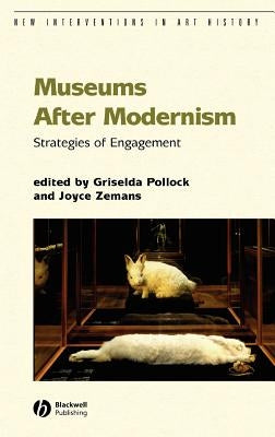 Museums After Modernism: Strategies of Engagement by Pollock, Griselda