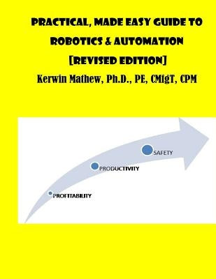 Practical, Made Easy Guide To Robotics & Automation [Revised Edition] by Mathew, Kerwin