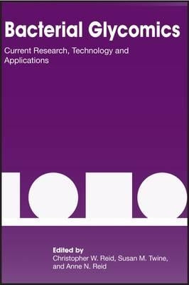 Bacterial Glycomics: Current Research, Technology and Applications by Reid, Christopher W.