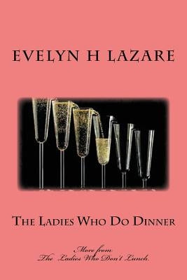 The Ladies Who Do Dinner by Lazare, Evelyn H.