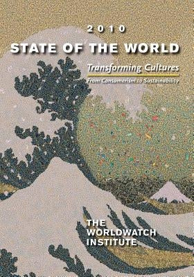 State of the World: Transforming Cultures: From Consumerism to Sustainability: A Worldwatch Institute Report on Progress Toward a Sustaina by Starke, Linda