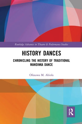 History Dances: Chronicling the History of Traditional Mandinka Dance by Abiola, Ofosuwa M.
