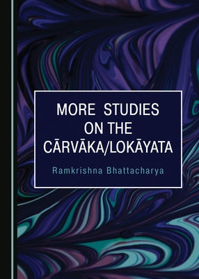 More Studies on the Cārvāka/Lokāyata by Bhattacharya, Ramkrishna