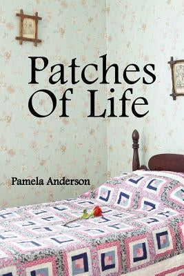 Patches Of Life by Anderson, Pamela