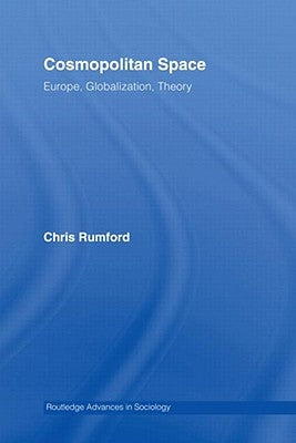 Cosmopolitan Spaces: Europe, Globalization, Theory by Rumford, Chris