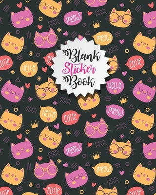 Blank sticker Book: Humorous Cat Blank Sticker Book-Beautiful Cat Blank Sticker Book for Kids Stickers Collection book-Kids stickers colle by Publication, Cats