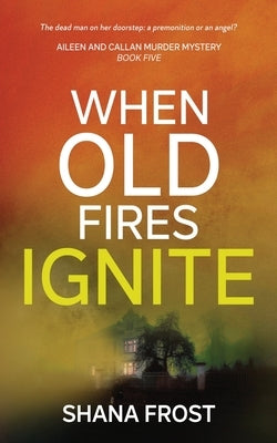 When Old Fires Ignite by Frost, Shana