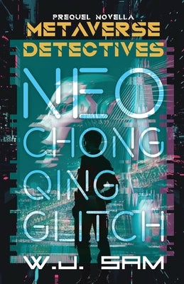 Neo Chongqing Glitch: A Cyberpunk Crime Thriller Novella by Sam, W. J.