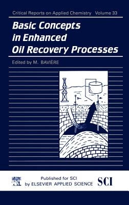 Basic Concepts in Enhanced Oil Recovery Processes by Baviere, M.