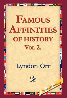 Famous Affinities of History, Vol 2 by Orr, Lyndon