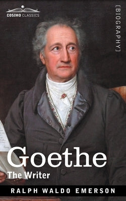 Goethe: The Writer by Emerson, Ralph Waldo