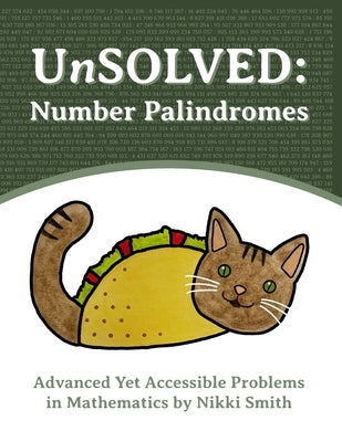 UnSOLVED: Number Palindromes: Advanced Yet Accessible Problems in Mathematics by Smith, Nikki
