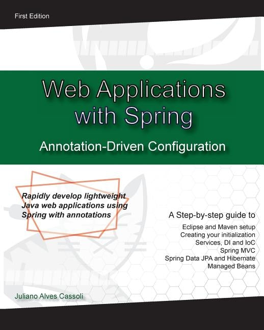 Web Application with Spring Annotation-Driven Configuration: Rapidly develop lightweight Java web applications using Spring with annotations by Cassoli, Juliano Alves