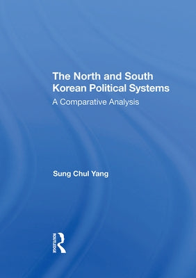 The North and South Korean Political Systems: A Comparative Analysis by Yang, Sung Chul