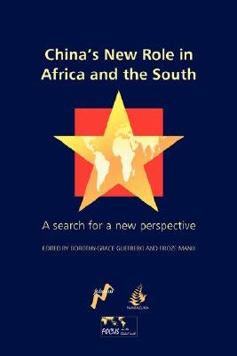 China's New Role in Africa and the South: A Search for a New Perspective by Guerrero, Dorothy-Grace