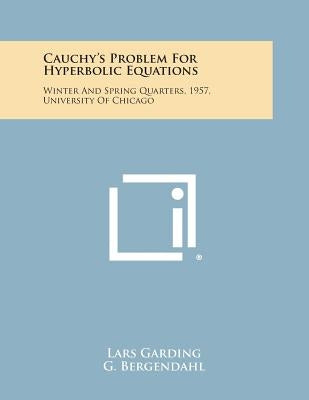 Cauchy's Problem For Hyperbolic Equations: Winter And Spring Quarters, 1957, University Of Chicago by Garding, Lars