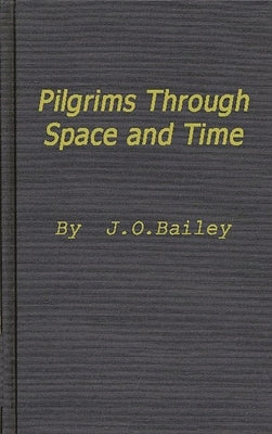 Pilgrims Through Space and Time: Trends and Patterns in Scientific and Utopian Fiction by Bailey, James O.