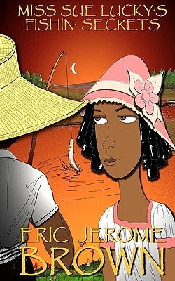 Miss Sue Lucky's Fishin' Secrets: A Novella by Brown, Eric Jerome
