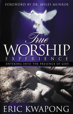 True Worship Experience by Kwapong, Eric