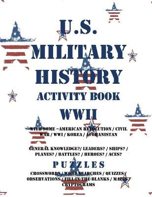 U.S. Military History Activity Book WWII with American Revolution Civil War WWI: General Knowledge Puzzzles on Leaders Ships Planes Battles Heroes Ace by Adults, Activity Books for