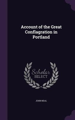 Account of the Great Conflagration in Portland by Neal, John